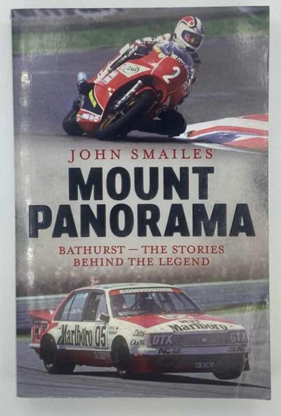 Mount Panorama Bathurst - The Stories Behind the Legend by John Smailes