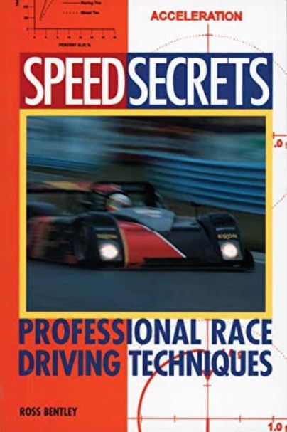 Speed Secrets - Professional Race Driving Techniques - Ross Bentley 